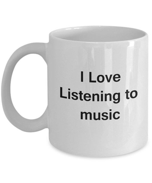 I Love Listening To Music White Mugs - Funny Coffee Mugs White coffee mugs 11 oz
