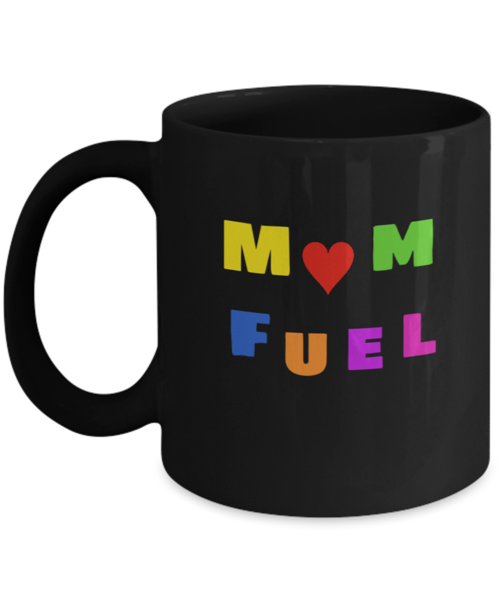 Best Mom Gifts - Mom Fuel Cofee Mug,mother's day, mom's birthday, Black coffee mugs 11 oz