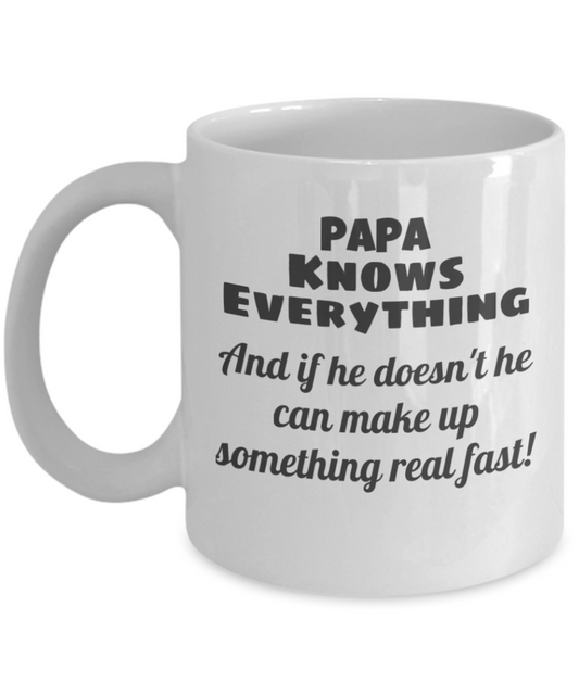 PAPA Knows Everything And if he doesn't he can make up something real fast! - Father's Day (Papa Mug)
