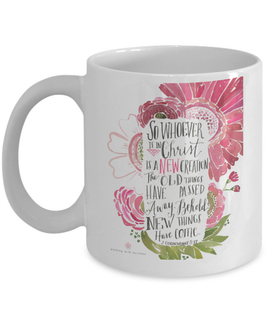 Religious coffee mugs , Whoever is in christ is a new creation - White Coffee Mug Tea Cup 11 oz Gift