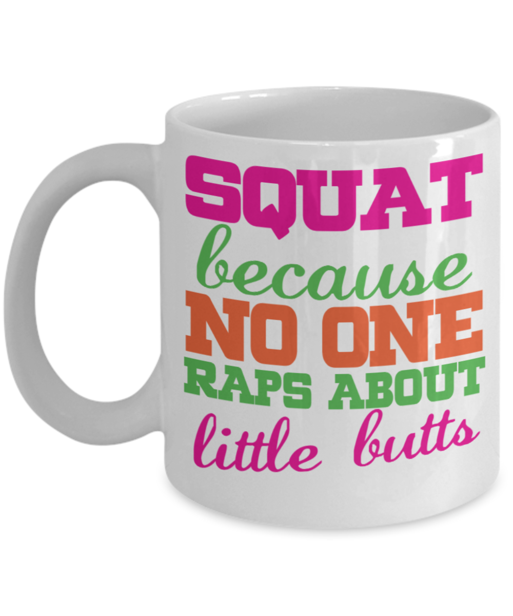 Squats Lovers Mugs , Squats No one raps butts - White Coffee Mug Porcelain Tea Cup 11 oz - Great Gift
