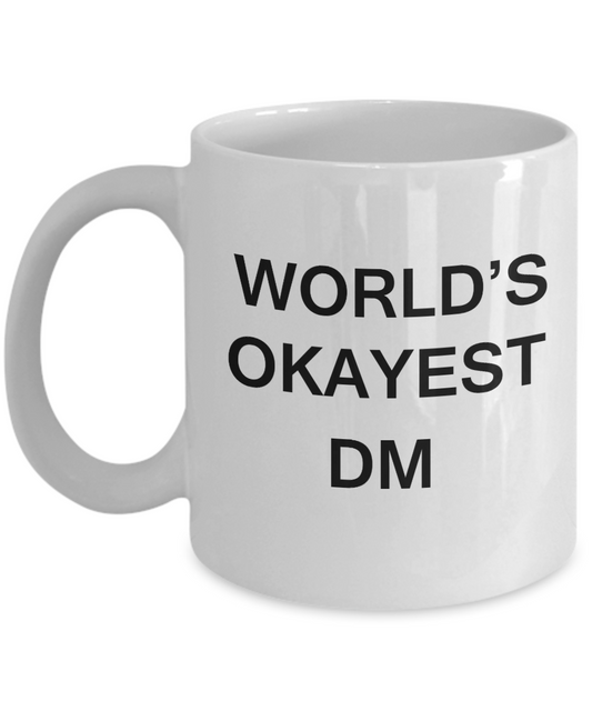 World's Okayest Dm - Porcelain White Funny Coffee Mug & Coffee Cup Gifts 11 OZ - Funny Inspirational and sarcasm, Gifts Ideas