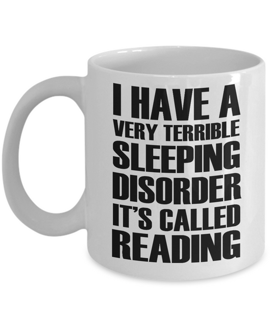 I'm Reading Coffee mug, I Have A Very Terrible Sleeping Disorder Its Called Reading-White Porcelain Coffee Mug 11 oz