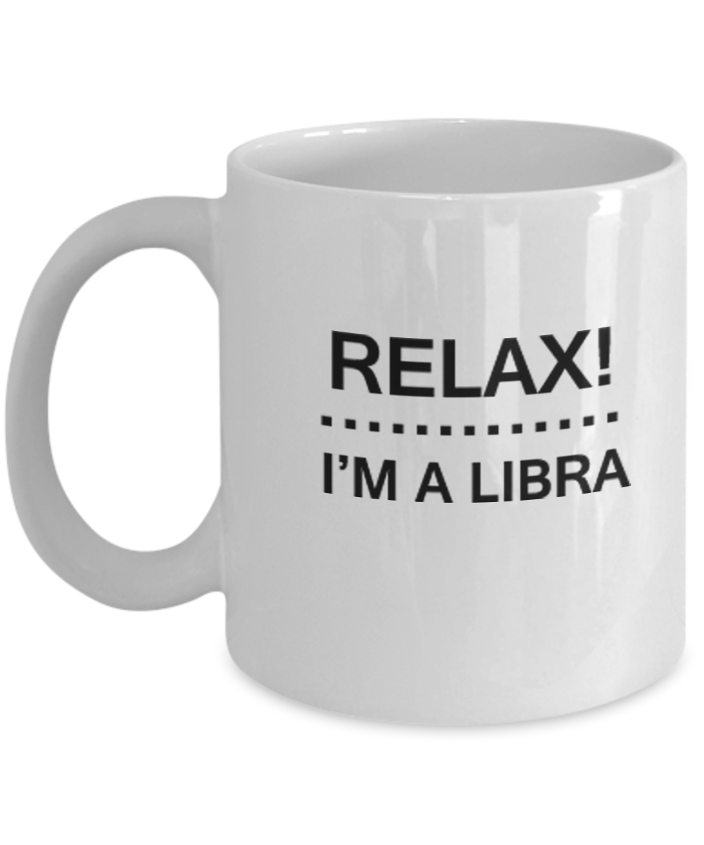 Relax I'm a Libra - Libra Coffee Mug - Libra Zodiac Mug Coffee Mug 11 OZ Zodiac October September