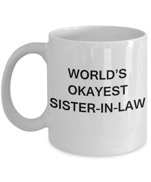 Funny Mug, Gifts For Cute Sister In Laws - World's Okayest Sister In Law White coffee mugs 11 oz