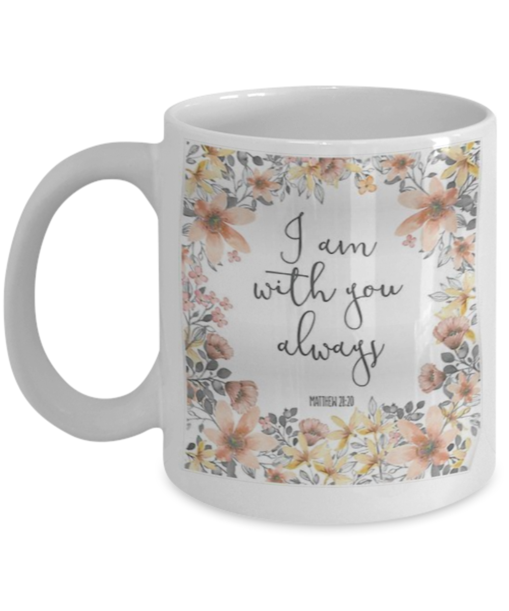 Religious coffee mugs , I am with you always - White Coffee Mug Tea Cup 11 oz Gift