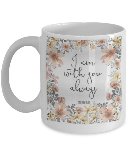 Religious coffee mugs , I am with you always - White Coffee Mug Tea Cup 11 oz Gift