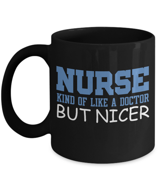 Nurse Appreciation Coffee Mug, Nurse Kind Of Like a Doctor But Nicer-Black Porcelain Coffee Mug 11 oz for Nurse,Nursing, Medical, Student
