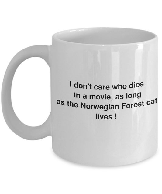 I Don't Care Who Dies, As Long As Norwegian Forest cat Lives - White coffee mugs 11 oz