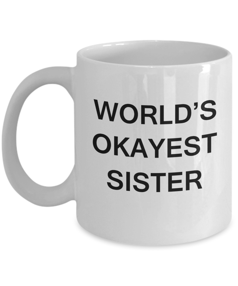 World's Okayest Sister - White Porcelain Coffee Cup,Premium 11 oz Funny Mugs White coffee cup Gifts Ideas