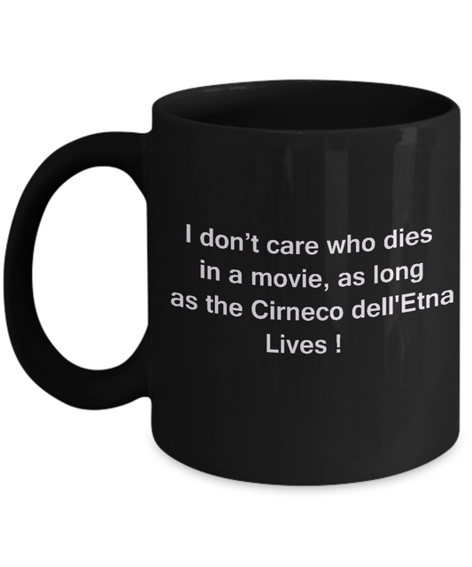 I Don't Care Who Dies, As Long As Cirneco dell'Etna Lives - Mug Black Coffee Cup, 11 Oz