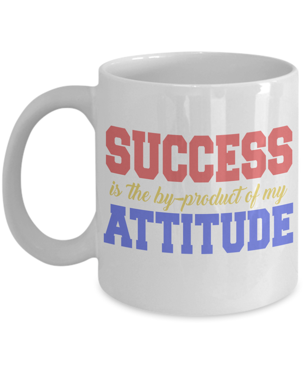 Success Is The BY Product Of My Attitude-White Porcelain Coffee Mug 11 Oz Funny Quotes Coffee Mug