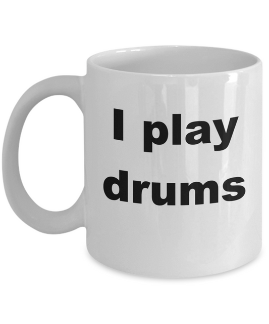 Drum Player Coffee Mug, I play drums -White Coffee Mug 11 oz
