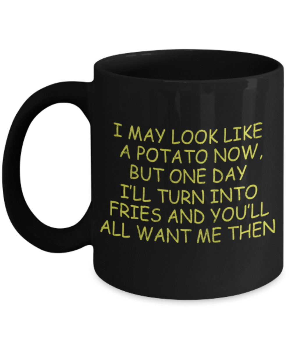 Fitness lovers mugs, One day I'll turn into fries and you'll all want me then - Funny Black Porcelain Coffee 11 oz