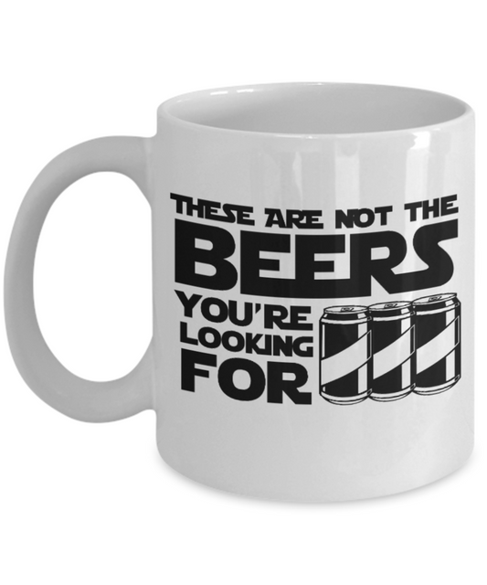 Pop culture lovers mugs , These are not the beers you're looking for - White Coffee Mug Porcelain Tea Cup 11 oz - Great Gift