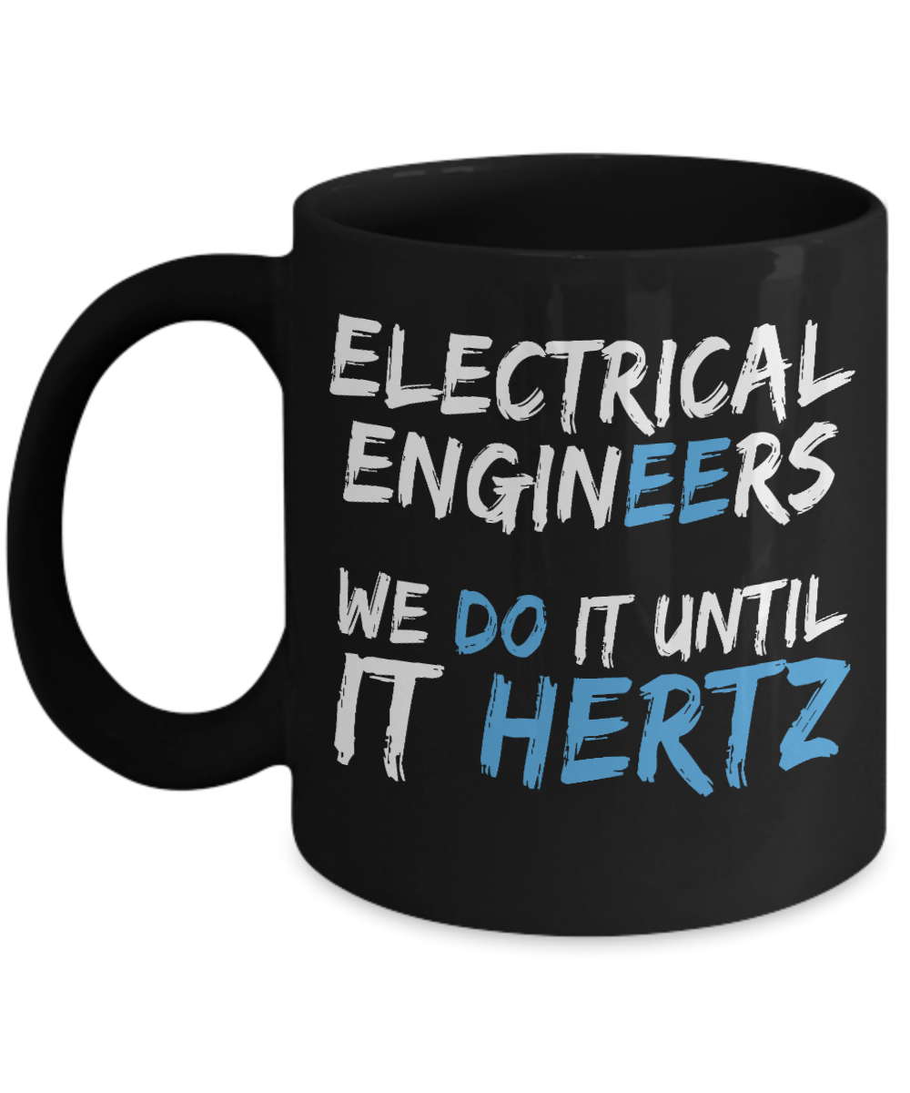 Engineer Coffee Mug, Electrical Engineers, We Do It Until It Hertz-Black Porcelain Coffee Mug 11 oz For Engineer,Engineering,Student,Graduate