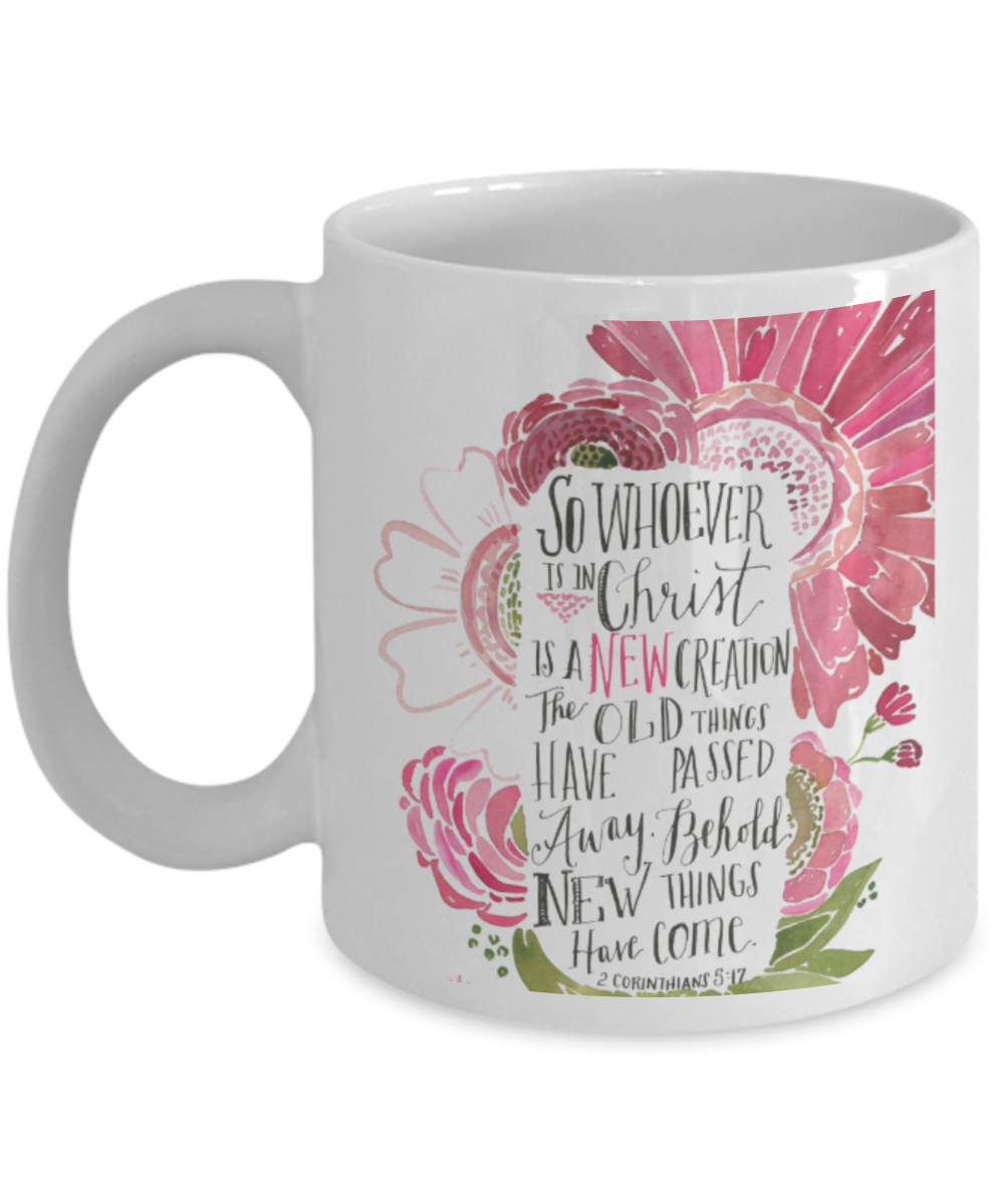 Corinthians 5:17 Bible quotes , Whoever is in christ is a new creation - White Coffee Mug Tea Cup 11 oz Gift