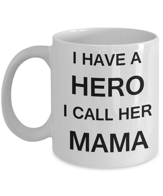 Unbiological mother gift - I have a Hero I call her Mama - White Porcelain Coffee Cup,Premium 11 oz Funny Mugs Gifts Ideas