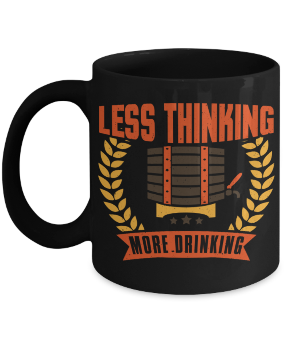 Drinking Lovers Mugs, Less thinking more drinking - Funny Black Porcelain Coffee 11 oz