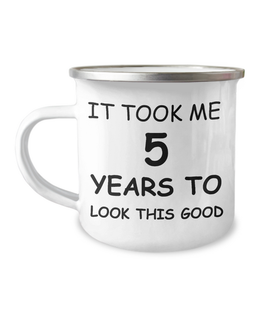 5th Birthday Gift Camper Coffee Mug, It Took Me 5 Years To Look This Good-12 Oz Stainless Steel Enamel Finish White Camper Coffee Mug