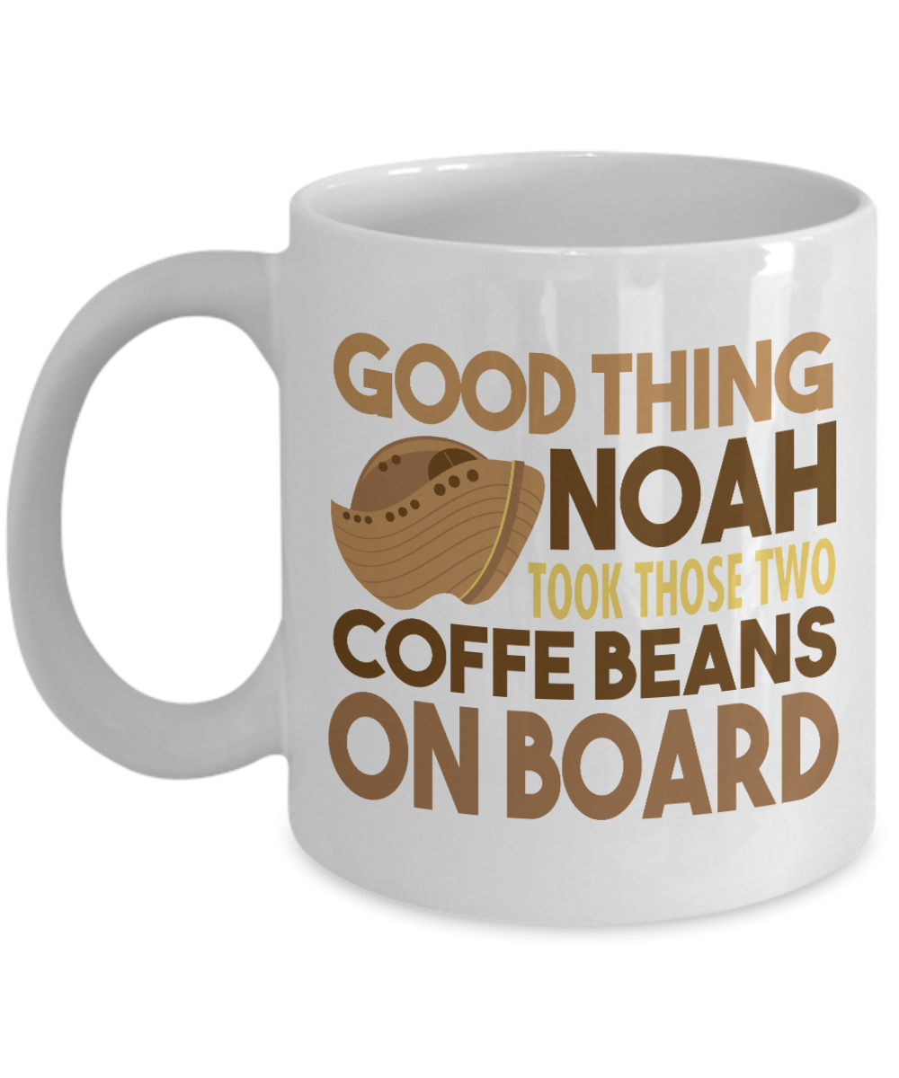 Coffee Lover Mug, Good Thing Noah Took Those Two Coffee Beans On Board- White Porcelain Coffee Mug 11 Oz Funny Quotes Coffee Mug
