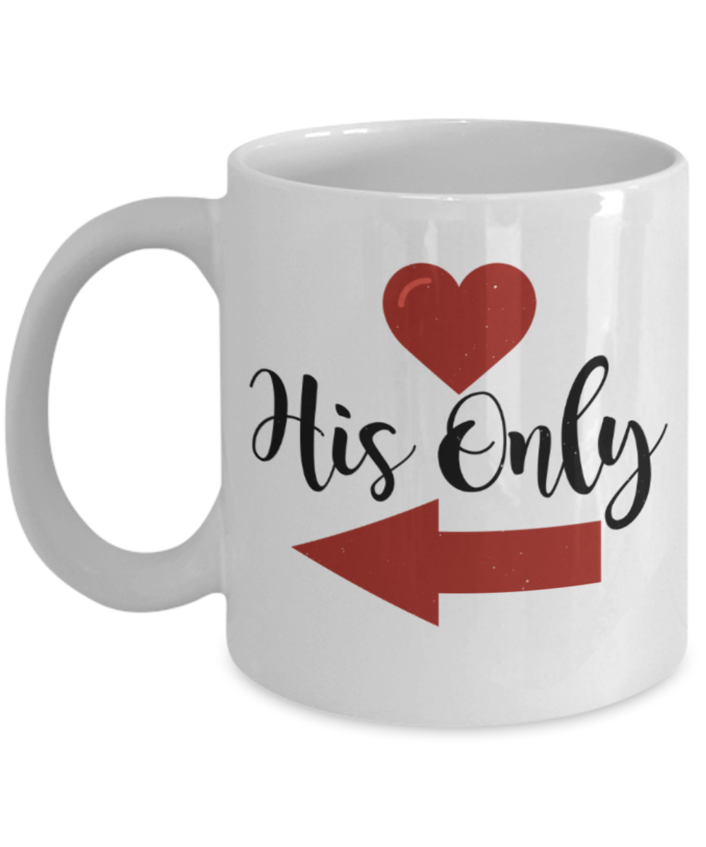Valentines day gifts girlfriend - His Only - Funny White Porcelain Coffee Mug Cute Ceramic Cup 11 oz