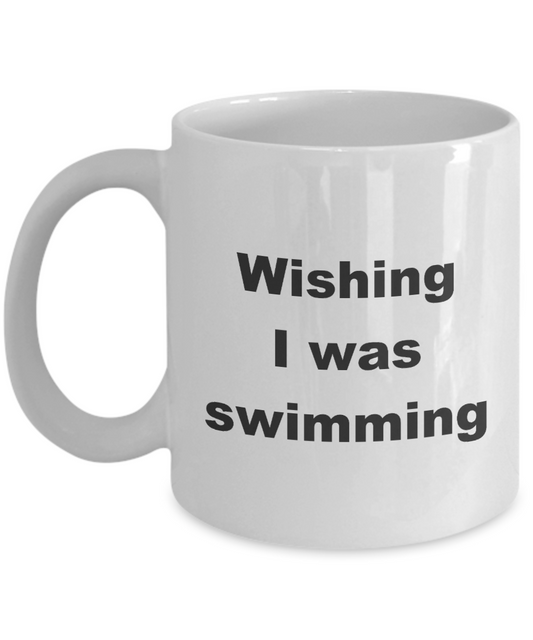 Swimming Coffee Mug,Wishing I was Swimming-White Coffee Mug 11 oz