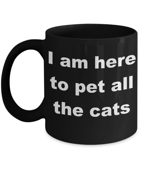 Crazy Cat Lady Coffee mug,I am here to pet all the cats-Black Coffee Mug 11 oz