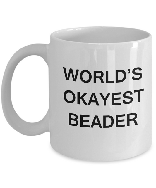 Funny Mug - World's Okayest Beader - Porcelain White coffee mugs 11 oz