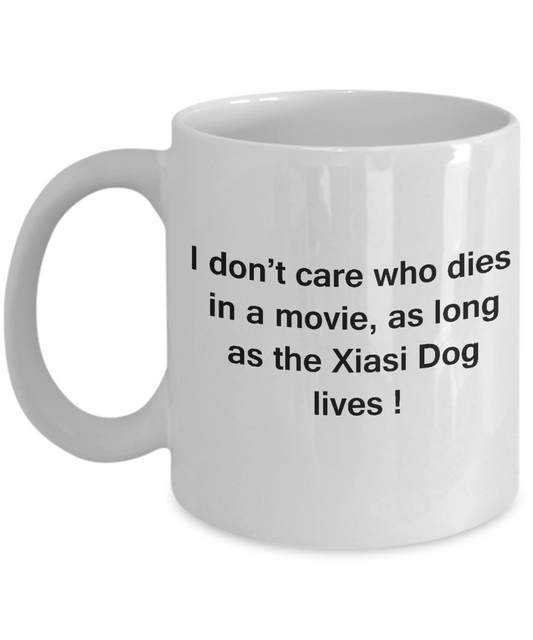 I Don't Care Who Dies, As Long As Xiasi Dog Lives -Dog Dad White coffee mugs 11 oz