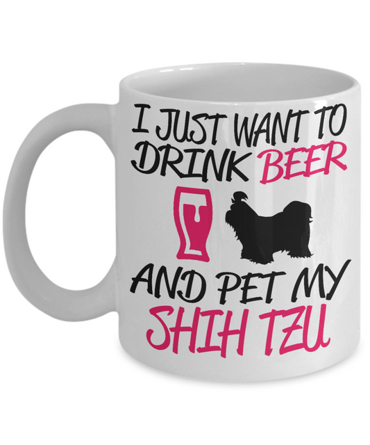 Dog Lover Custom Gift Coffee mug,I Just Want To drink Beer And Pet My Shihtzu-White Porcelain Coffee Mug 11 oz