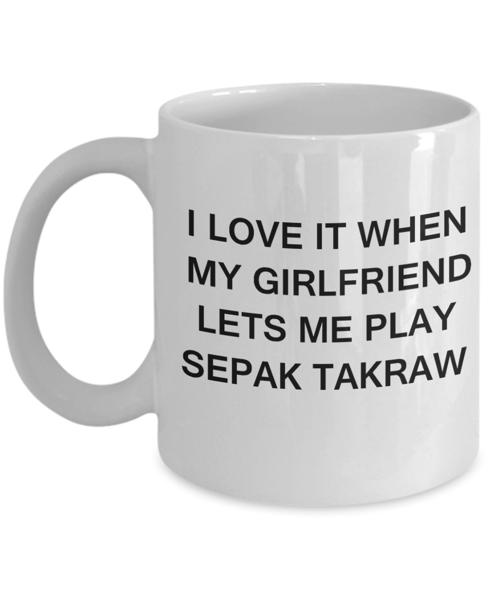 Sepak Takraw Lovers mugs,I Love It When My Girlfriend Lets me Play Sepak Takraw-White Coffee Mugs 11 oz Cup