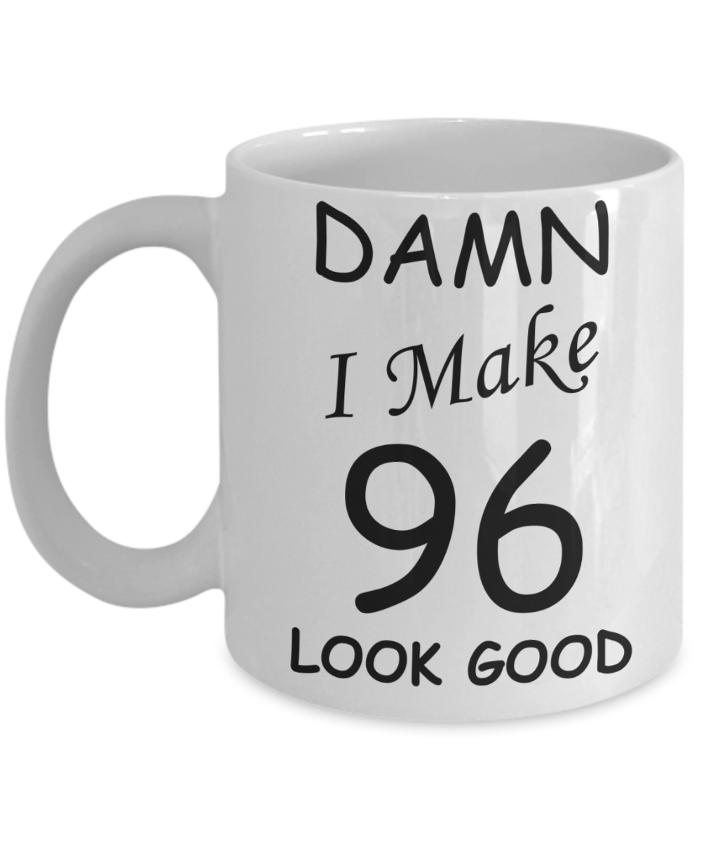 96th birthday Mugs for men/women - Damn I Make 96 Look Good, Born In 1924 Birthday Mugs - Funny White Porcelain Coffee 11 oz