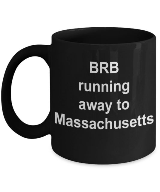 BRB running away to Massachusetts - Funny Black Porcelain Coffee Mug Cute Ceramic Cup 11 oz
