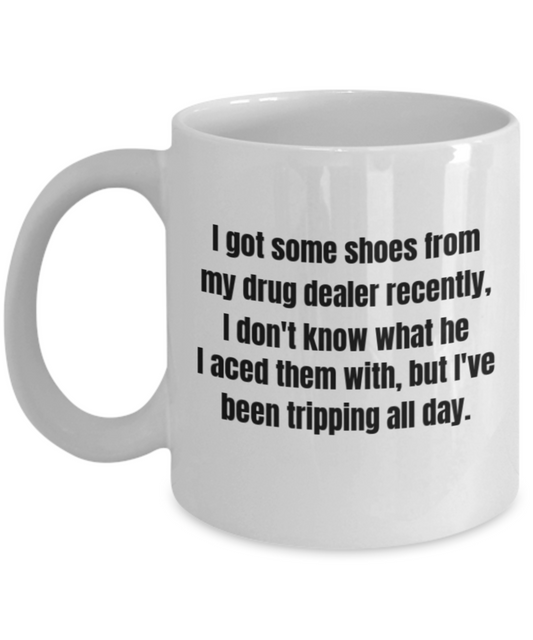 Coffee mug life is good Shoes funny, Shoes make me tripping all day - White Porcelain Coffee 11 oz