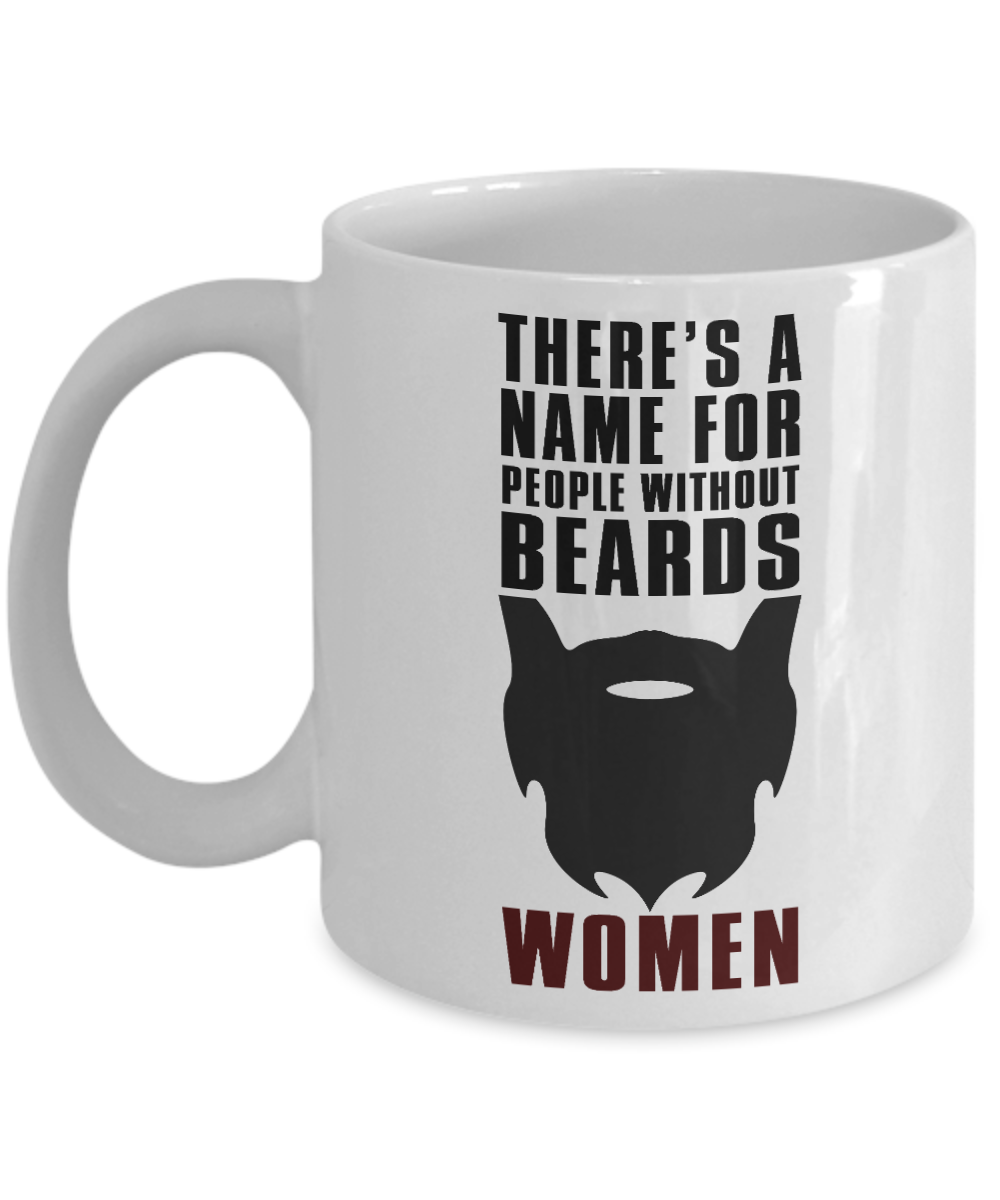 Beard Man Coffee Mug, There Is A Name For People Without Beards, Women-White Porcelain Coffee Mug 11 oz