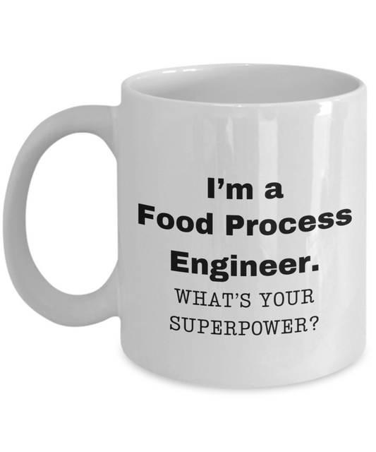 I am a Food Process Engineer, what is your super power, Birthday cup for Food Process Engineer -11 oz White ceramic mug