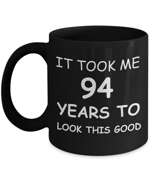 94th birthday gifts for men/women, Birthday Gift Mugs - It took me 94 years to look this good - Black Ceramic Coffee Mug 11 oz