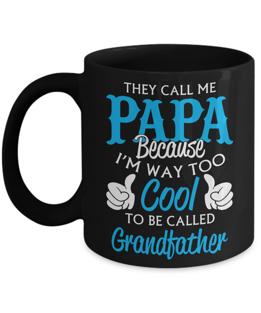 Future Grandpa Gift Coffee Mug,They Call Me Papa Because I'M Way Too Cool To Be Called Grandfather-Black Porcelain Coffee Mug 11 oz