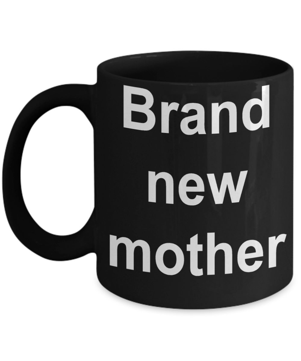 Moms Coffee mug, Brand New Mother-Black Coffee Mug 11 oz