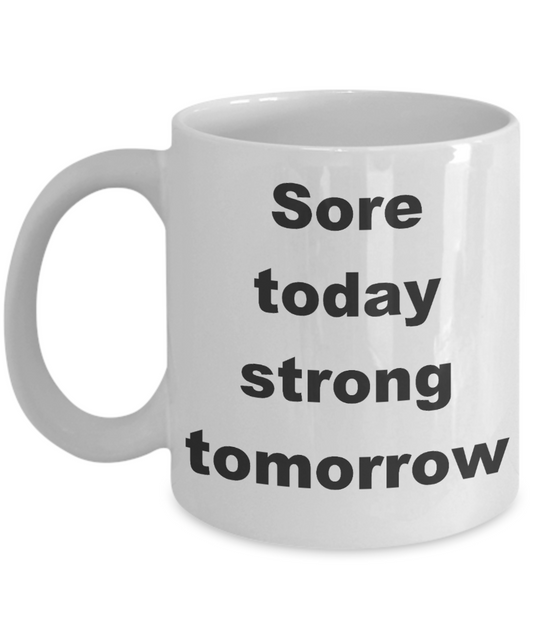 Workout Inspiration Gift Coffee mug,Sore today strong tomorrow-White Coffee Mug 11 oz