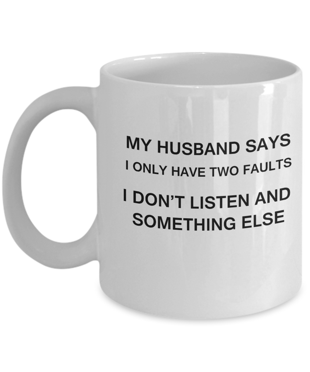 My Husband says two faults coffee mugs - Funny Christmas White coffee mugs 11 oz