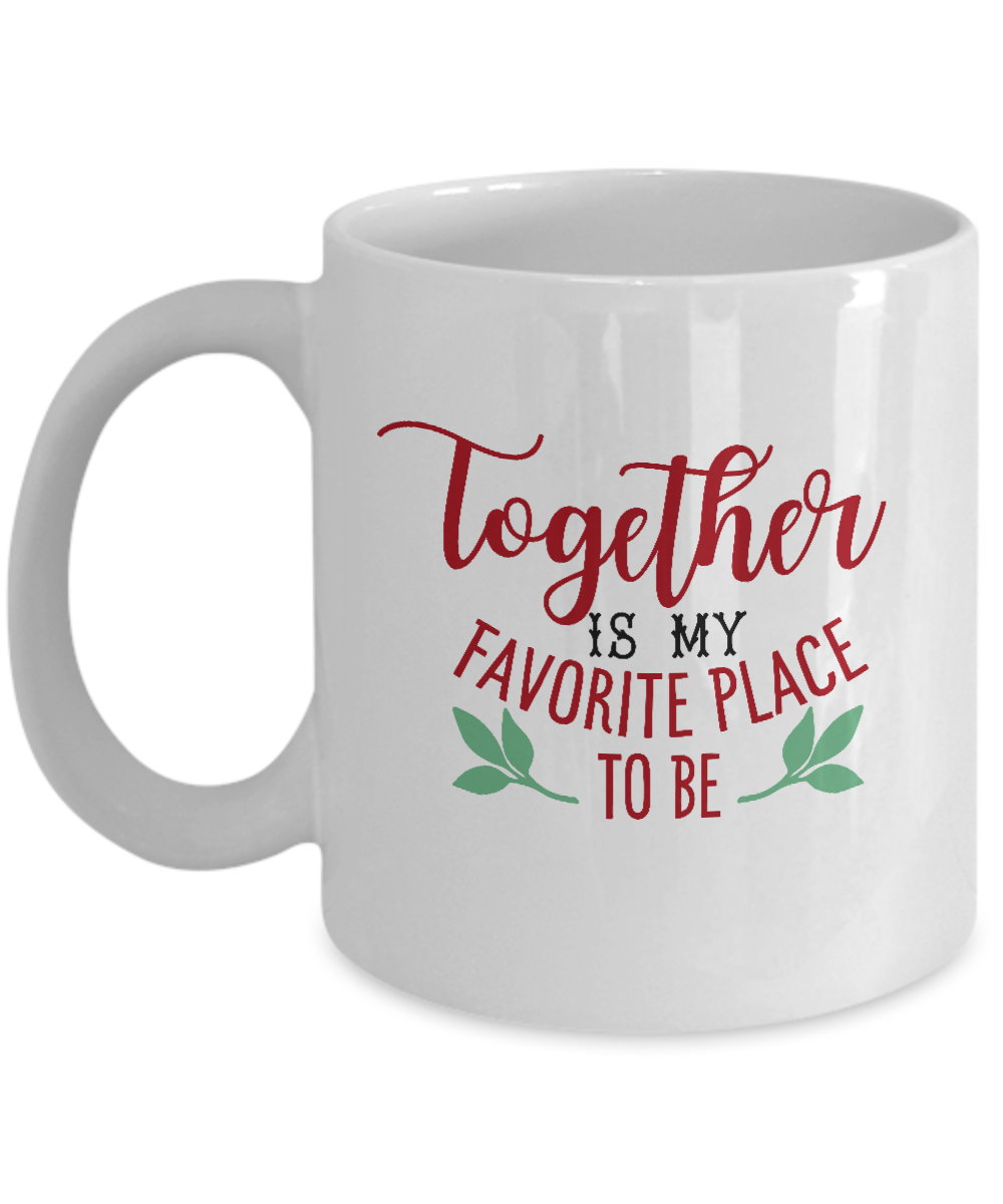 Together is my favorite place to be white mugs - Funny Christmas White coffee mugs 11 oz