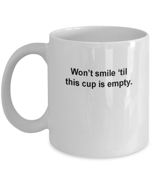 Coffee lovers cup- Wont smile till this cup is empty -Funny  White coffee mugs 11 oz