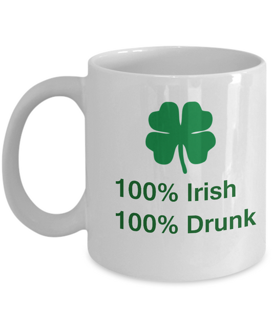 St Patrick's day mug - 100% Irish 100% Drunk - Porcelain White coffee mugs 11 oz