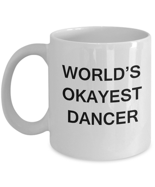 Funny Mug, Gifts For Awesome Dancers - World's Okayest Dancer -White coffee mugs 11 oz