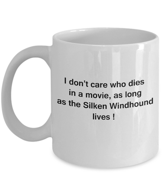 I Don't Care Who Dies, As Long As Silken Windhound Lives White coffee mugs 11 oz