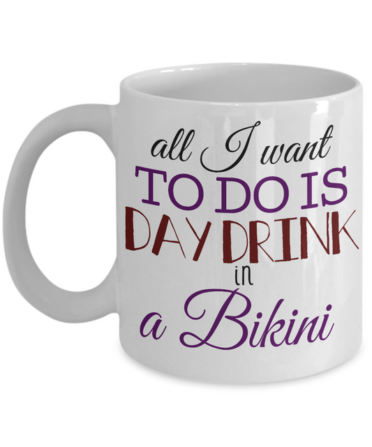 Bikini Girl Coffee Mug, All I Want To Do Is Day Drink In A Bikini-White Porcelain Coffee Mug 11 oz For Daughter,Teen,Women, Girlfriend