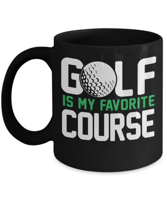 Golf lovers mugs, Golf is my favorite course - Funny Black Porcelain Coffee 11 oz