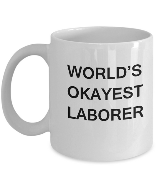 Funny Mug - World's Okayest Laborer - Porcelain White Funny White coffee mugs 11 oz